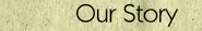 Our Story